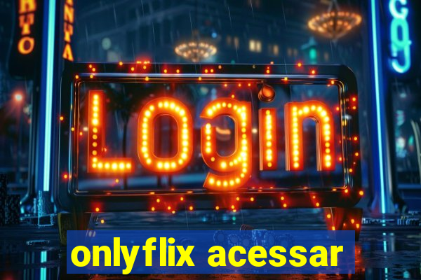 onlyflix acessar